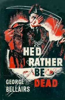 he'd rather be dead george bellairs harold blundell classic british crime